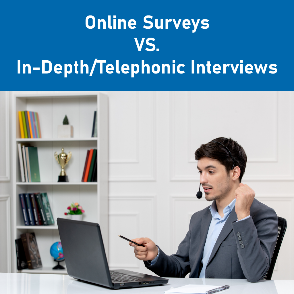 Online Surveys VS. In-Depth/Telephonic Interviews   