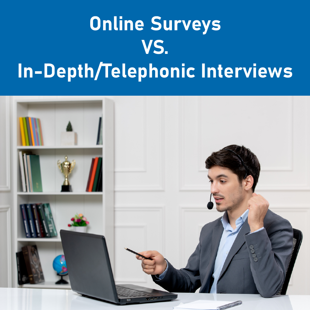 Online Surveys VS. In-Depth/Telephonic Interviews Online Surveys VS. In-Depth/Telephonic Interviews