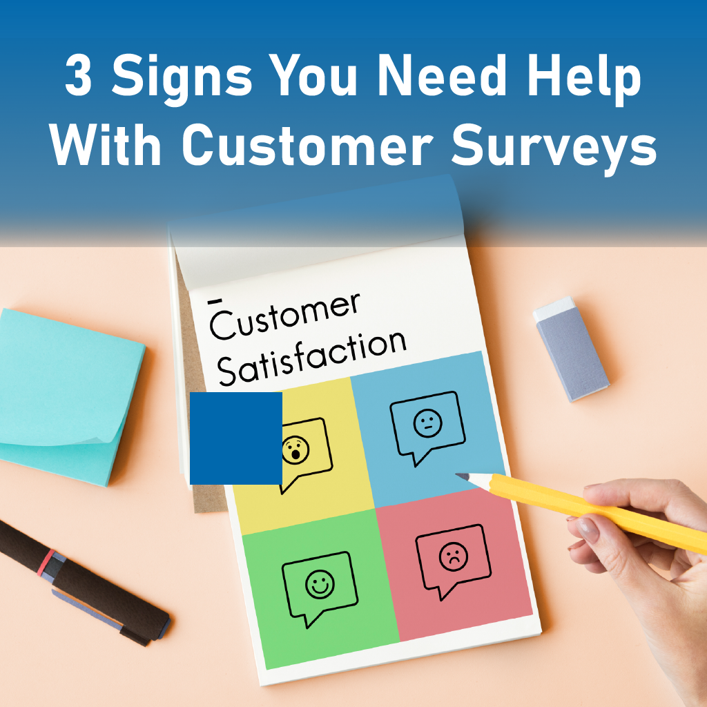 3 Signs You Need Help With Customer Surveys