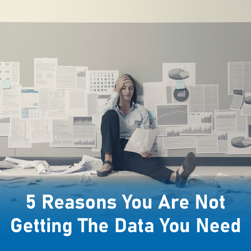 5 Reasons You Are Not Getting The Data You Need