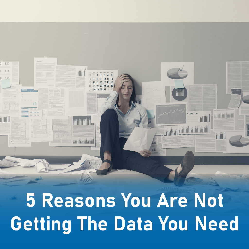 5 Reasons You Are Not Getting The Data You Need 5 Reasons You Are Not Getting The Data You Need