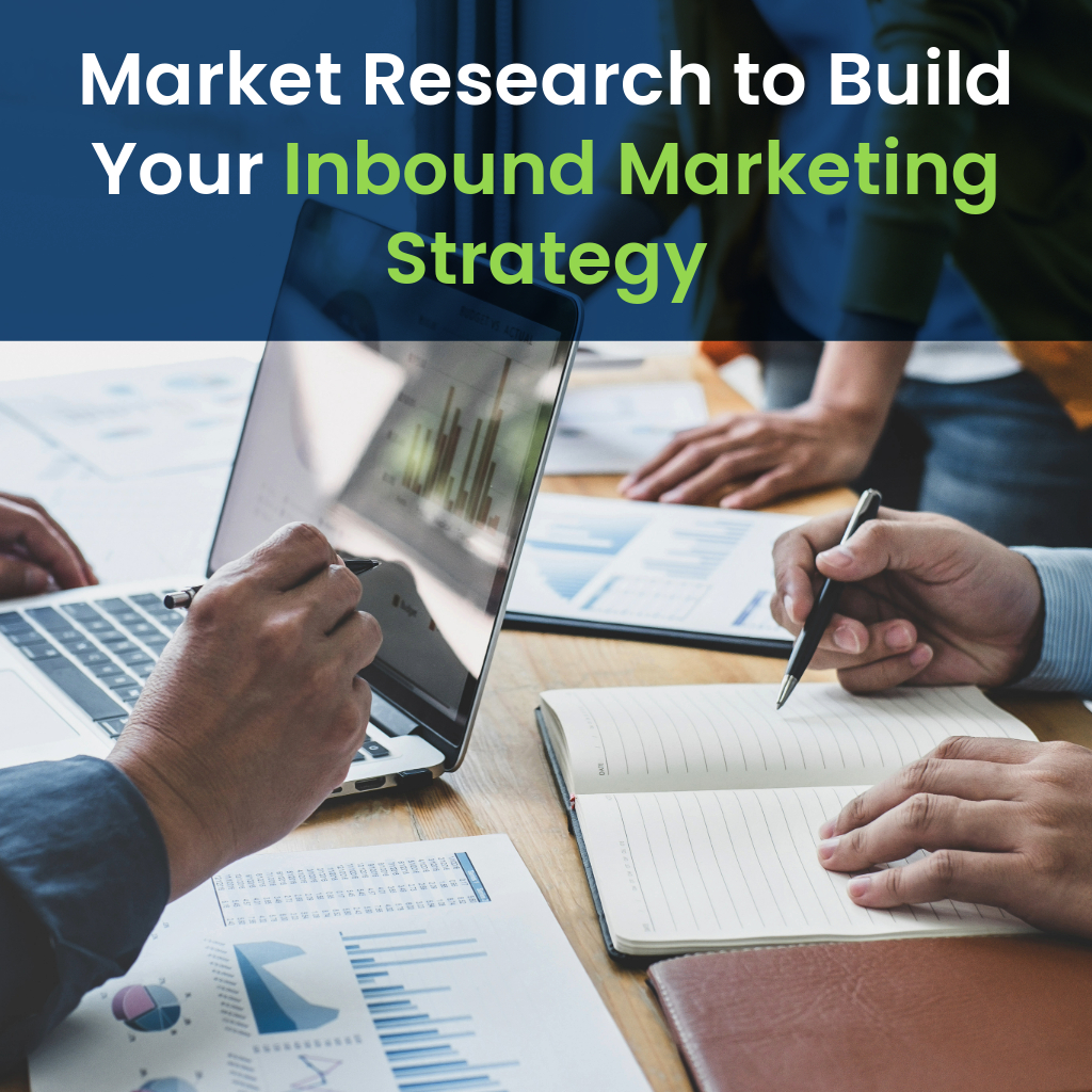 Market Research to Build Your Inbound Marketing Strategy Market Research to Build Your Inbound Marketing Strategy