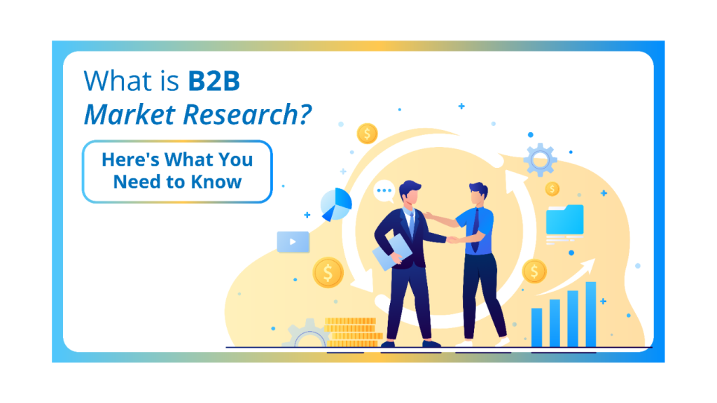 What is B2B Market Research? Here’s What You Need to Know