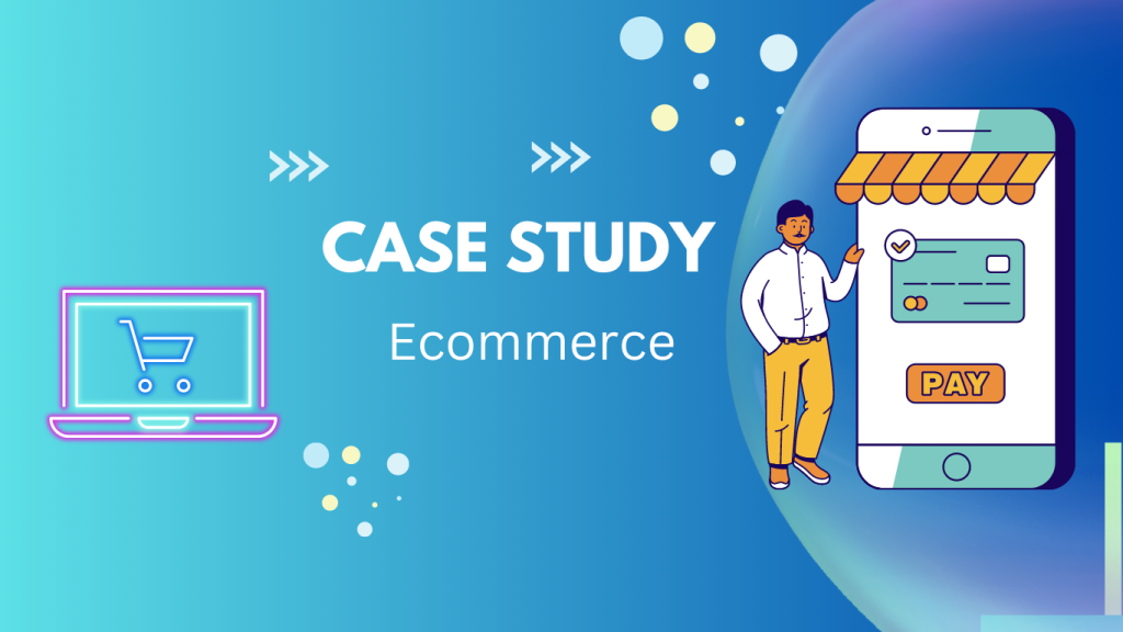 Case Study – Ecommerce