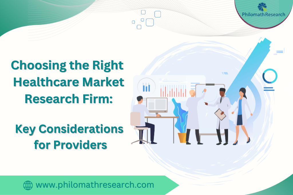 Choosing the Right Healthcare Market Research Firm: Key Considerations for Providers